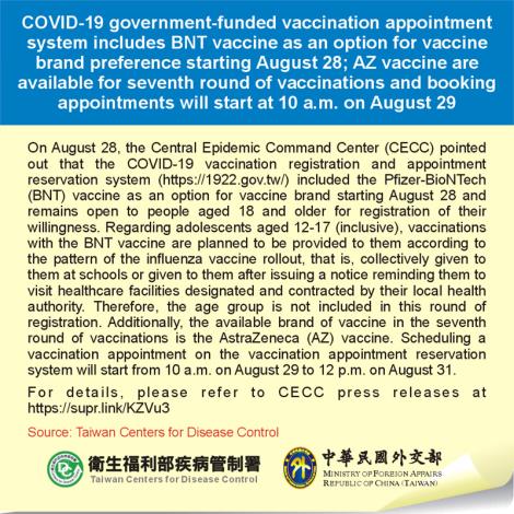 COVID-19 government-funded vaccination appointment system includes BNT vaccine as an option for vaccine brand preference starting August 28; AZ vaccine are available for seventh round of vaccinations and booking appointments will start at 10 a.m. on August 29
